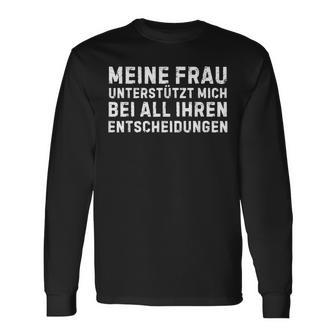 Meine Frau Unterstützt Mich Bei All Ihren Entscheidungen German Langarmshirts - Geschenkecke