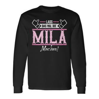 Mila Lass Das Die Mila Machen First Name S Langarmshirts - Geschenkecke