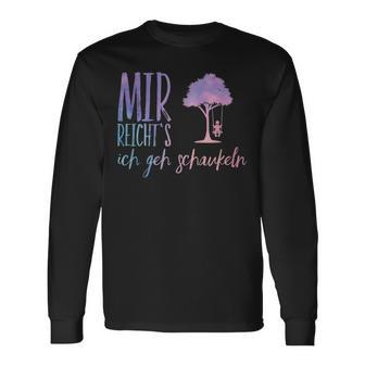 Mir Reichts Ich Geh Schaueln Langarmshirts - Geschenkecke