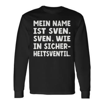 My Name Is Sven Sven As In Safetyalve For Svens Langarmshirts - Geschenkecke