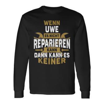 Name Wenn Uwe Es Nicht Repairieren Kann Langarmshirts - Geschenkecke