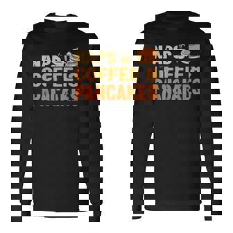 Naps Coffee & Pancakes Coffee And Pancake Lover Long Sleeve T-Shirt - Monsterry