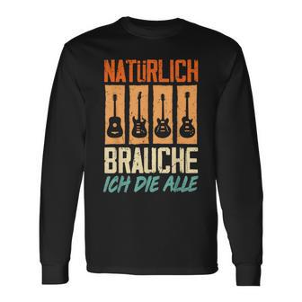 Natürlich Brauche Ich Die Alle Gitarrist Gitarrist Guitar Langarmshirts - Geschenkecke