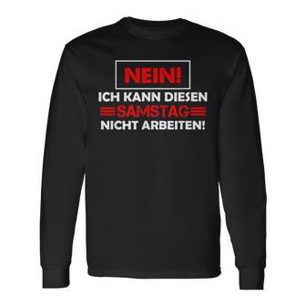 No Ich Kann Diesen Saturstag Nicht Arbeiten Langarmshirts - Geschenkecke