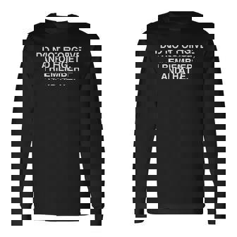 I Do Not Forgive And Forget I Remember And Hate Y2K Satire Long Sleeve T-Shirt - Monsterry