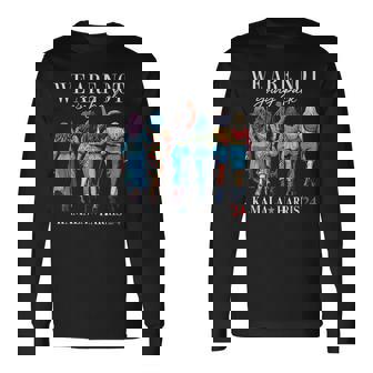 We Are Not Going Back Kamala Harris Waltz 24 Madam President Long Sleeve T-Shirt | Mazezy