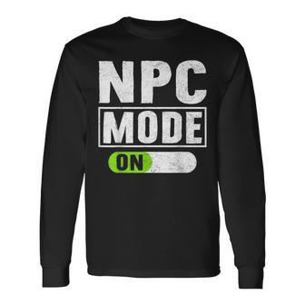 Npc Mode On Non Playable Character Non Player Character Long Sleeve T-Shirt - Monsterry