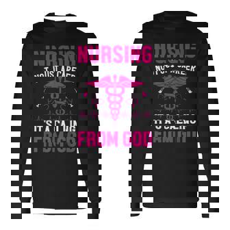 Nursing Not Just A Career It's A Calling From God Long Sleeve T-Shirt - Monsterry