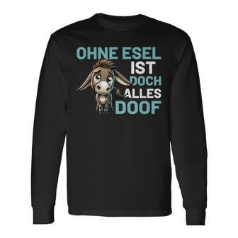 Ohne Esel Ist Aber Alles Doof Esel Bauernhof Hausesel Esel German Langarmshirts - Geschenkecke