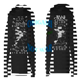 Origami Paper Crane Make Origami Not War Japanese Culture Long Sleeve T-Shirt - Monsterry
