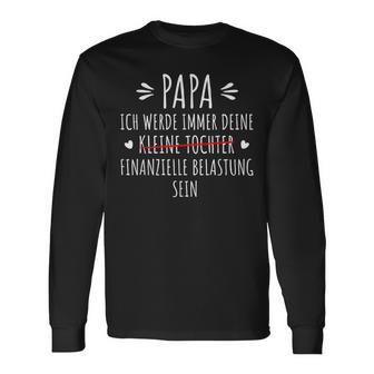 Papa Ich Werde Immer Dein Finanzielle Belastung Sein Langarmshirts - Geschenkecke