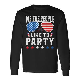 We The People Like To Party 4Th Of July Usa Family Long Sleeve T-Shirt - Monsterry AU