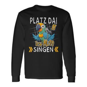 Platz Da Ich Muss Singen Langarmshirts - Geschenkecke