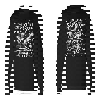 Please Be Patient With Me Im From The 1900S 30S 40S 50 Long Sleeve T-Shirt - Monsterry
