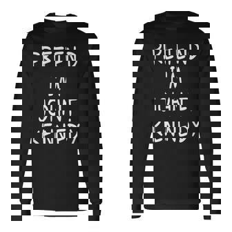 Pretend I'm A John F Kennedy Halloween Party Costume Long Sleeve T-Shirt - Monsterry
