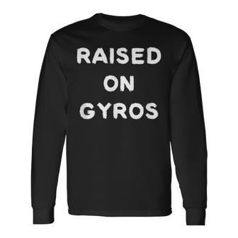 Raised On Gyros Greek Food Culture Long Sleeve T-Shirt - Monsterry
