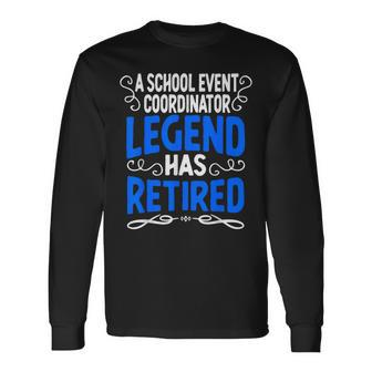 Retirement School Event Coordinator Legend Has Retired Long Sleeve T-Shirt - Monsterry DE