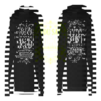 You Say Wicked Like It's Bad Thing Vintage Halloween Costume Long Sleeve T-Shirt - Thegiftio