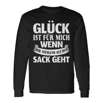 Saying Glück Ist Für Mich Wenn Mir Keine Auf Den Sack Gehen S Langarmshirts - Geschenkecke