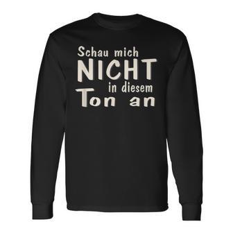 Schau Mich Nicht In Diesem Ton An Slogan Langarmshirts - Seseable