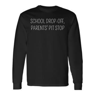 School Drop-Off Parents' Pit Stop Parenting Long Sleeve T-Shirt - Monsterry