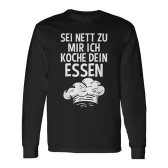 Sei Nett Zu Mir Ich Koche Dein Essen Küchenchef Koch Kochin Langarmshirts - Geschenkecke