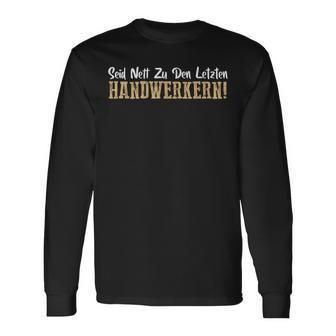 Seid Nett Zu Den Letzten Handwerkern Handwerk Langarmshirts - Geschenkecke