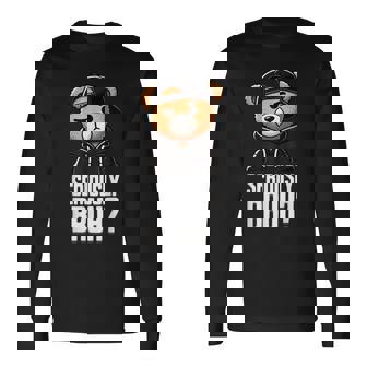 Seriously Bruh Hip Hop Teddy Bear Nager Boys N Saying Long Sleeve T-Shirt | Mazezy