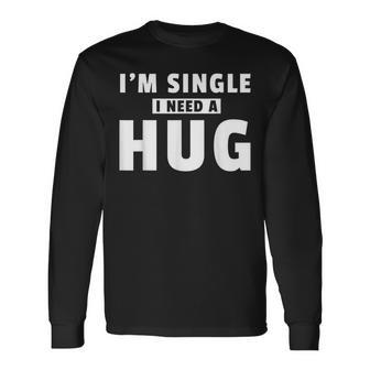 I Am Single I Need A Hug I Singel Hugging Langarmshirts - Geschenkecke