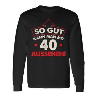 So Gut Kann Man Mit 40 Jahen Sehen Birthday Langarmshirts - Geschenkecke