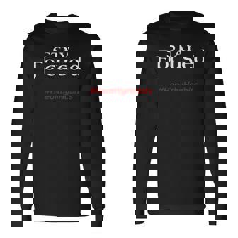 Stay Focused Positive Motivating Shirt Healthy Habits Long Sleeve T-Shirt - Monsterry