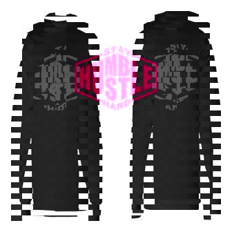 Stay Humble Hustle Hard Inspirational Hot Pink Urban Graphic Long Sleeve T-Shirt | Mazezy