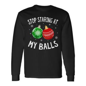 Stop Staring At My Balls Xmas Ornament Christmas Long Sleeve T-Shirt - Monsterry