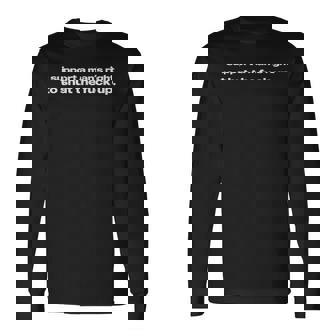 I Support A Man's Right To Shut The Fuck Up Iconic Slogan Long Sleeve T-Shirt - Thegiftio UK