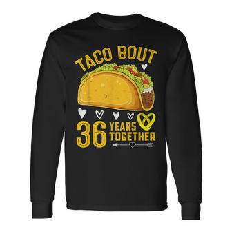 Taco Bout 36 Years Together 36Th Wedding Anniversary Long Sleeve T-Shirt - Monsterry