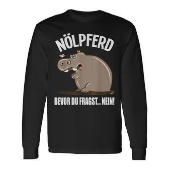 With Text Bevor Du Fragst Nein Nölpferd Before You Fragst Nein Nölpferd Langarmshirts - Geschenkecke