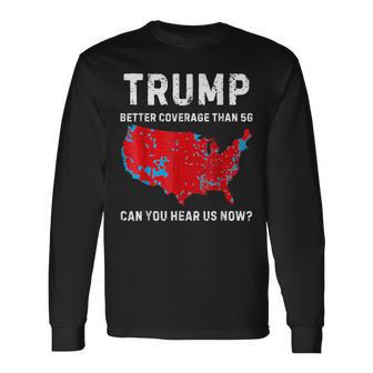 Trump Bessere Abdeckung Als 5G Kannst Du Uns Jetzt Hören Retro Langarmshirts - Geschenkecke