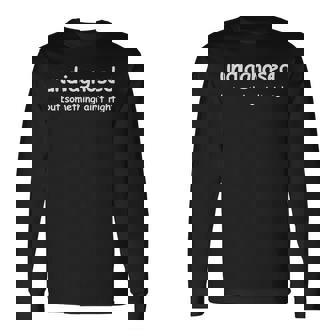 Undiagnosed But Something Ain't Right But I'm Pretty Sure Long Sleeve T-Shirt | Mazezy
