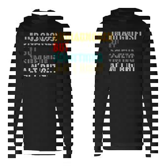 Undiagnosed But Something Ain't Right Long Sleeve T-Shirt | Mazezy