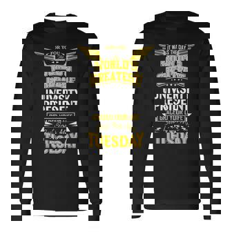 University Idea Worlds Greatest University President Long Sleeve T-Shirt - Monsterry