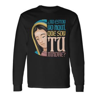 Virgen De Guadalupe ¿No Estoy Yo Aquí Que Soy Tu Madre Camiseta de manga larga - Regaloses