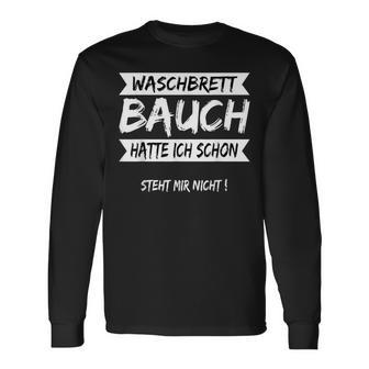 Washboard Belly Hatte Ich Schon Standt Mir Nicht T Langarmshirts - Geschenkecke