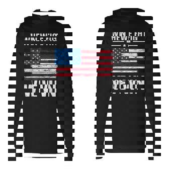 When We Fight We Win American Flag Usa Politics Quote Long Sleeve T-Shirt - Monsterry