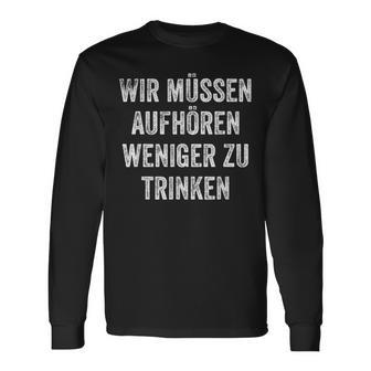 Wir Müssen Aufhören Weniger Zu Trinken Langarmshirts - Geschenkecke