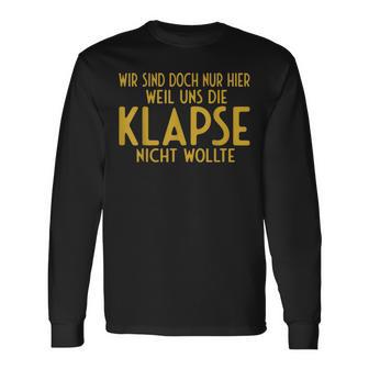 Wir Sind Nur Hier Weil Die Klapse Uns Nicht Wollte Langarmshirts - Geschenkecke