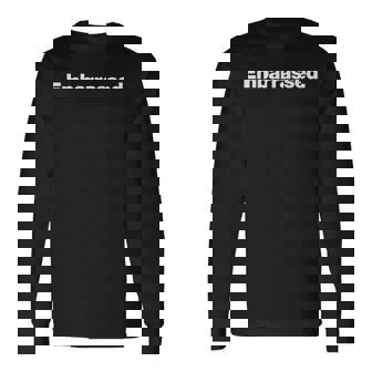 The Word Embarrassed A That Says Embarrassed Long Sleeve T-Shirt - Thegiftio UK