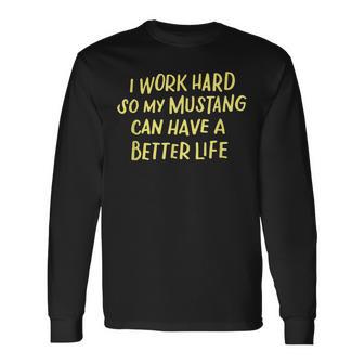 I Work Hard So My Mustang A Better Life Langarmshirts - Geschenkecke