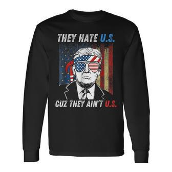 They Hate Us Cuz They Ain't Us Trump 4Th Of July 2024 Long Sleeve T-Shirt - Monsterry DE