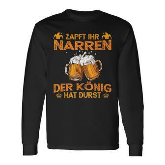 Zapft Ihr Narren Der Konig Hat Durst Lustig Drinker Langarmshirts - Seseable