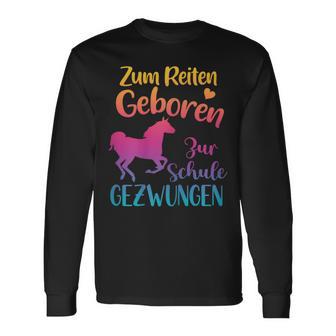 Zum Reiten Geboren Zur Schule Gezwungen Pferde Langarmshirts - Geschenkecke